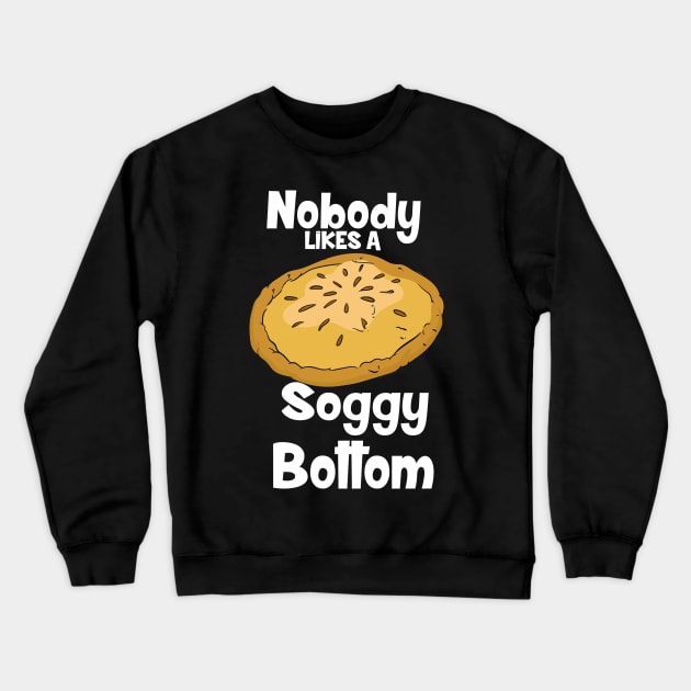 Nobody Likes A Soggy Bottom Crewneck Sweatshirt by maxdax